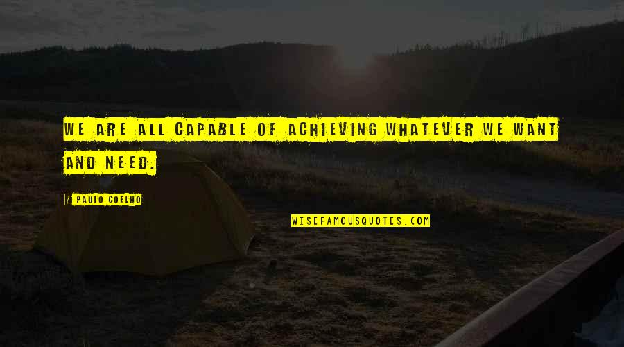 All We Want In Life Quotes By Paulo Coelho: We are all capable of achieving whatever we All We Want In Life Quotes By Paulo Coelho: We are all capable of achieving whatever we