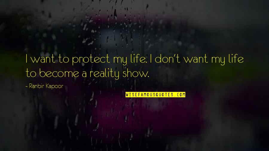 All We Want In Life Quotes By Ranbir Kapoor: I want to protect my life. I don't