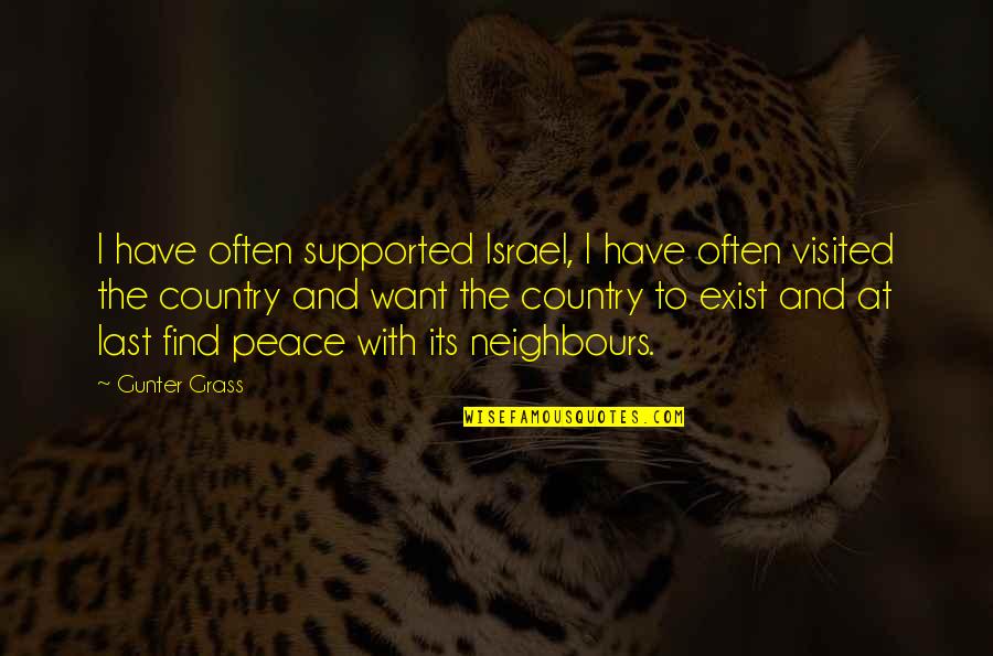 All We Want Is Peace Quotes By Gunter Grass: I have often supported Israel, I have often
