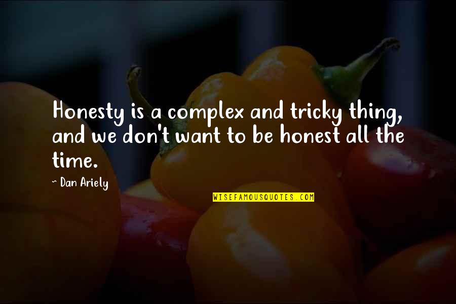 All We Want Quotes By Dan Ariely: Honesty is a complex and tricky thing, and