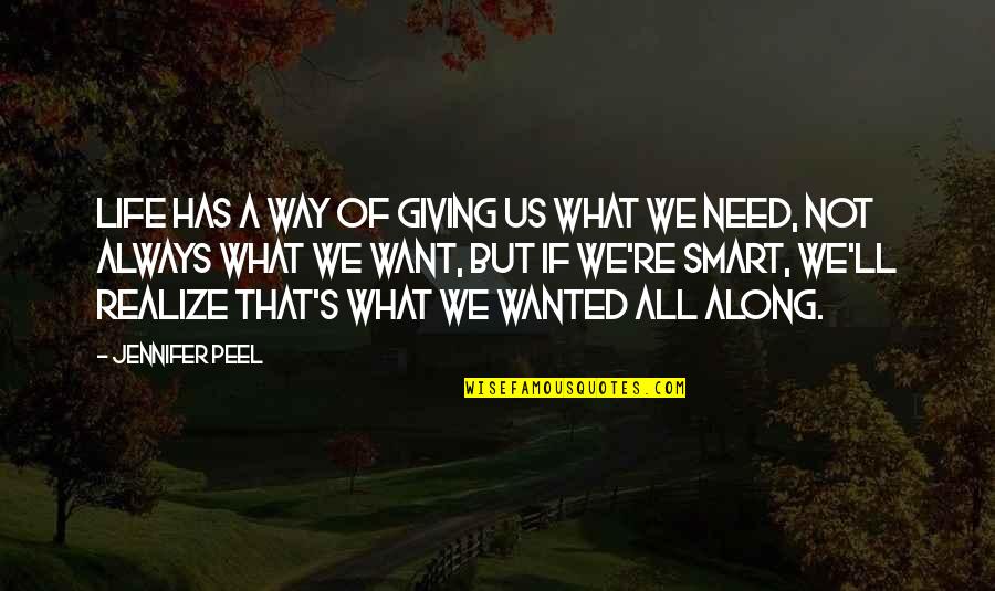 All We Want Quotes By Jennifer Peel: Life has a way of giving us what