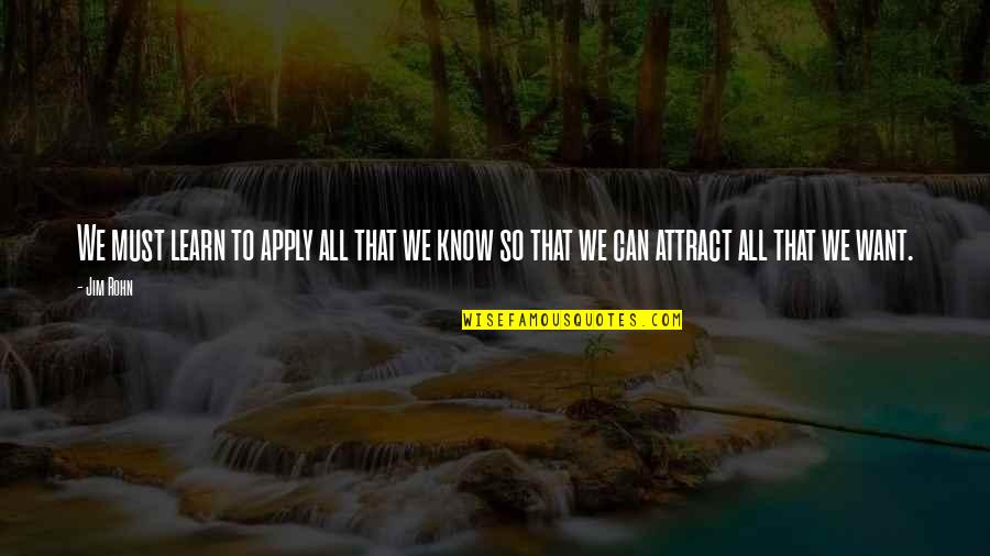 All We Want Quotes By Jim Rohn: We must learn to apply all that we