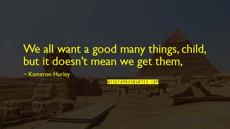 All We Want Quotes By Kameron Hurley: We all want a good many things, child,