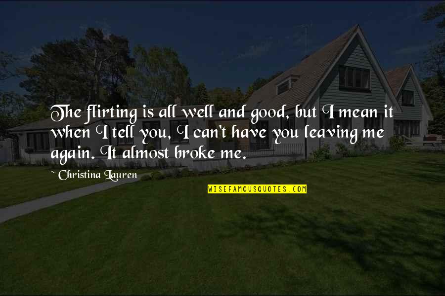 All Well And Good Quotes By Christina Lauren: The flirting is all well and good, but