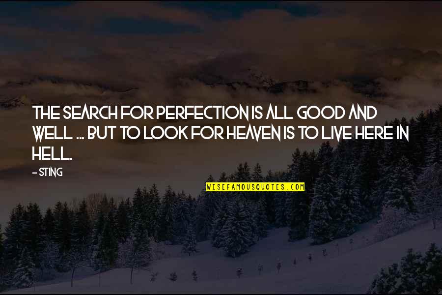 All Well And Good Quotes By Sting: The search for perfection is all good and