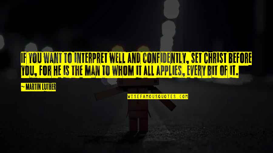 All Well Quotes By Martin Luther: If you want to interpret well and confidently,