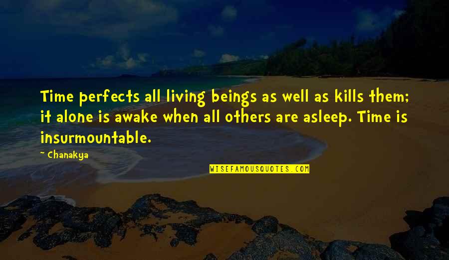All Wells Quotes By Chanakya: Time perfects all living beings as well as All Wells Quotes By Chanakya: Time perfects all living beings as well as