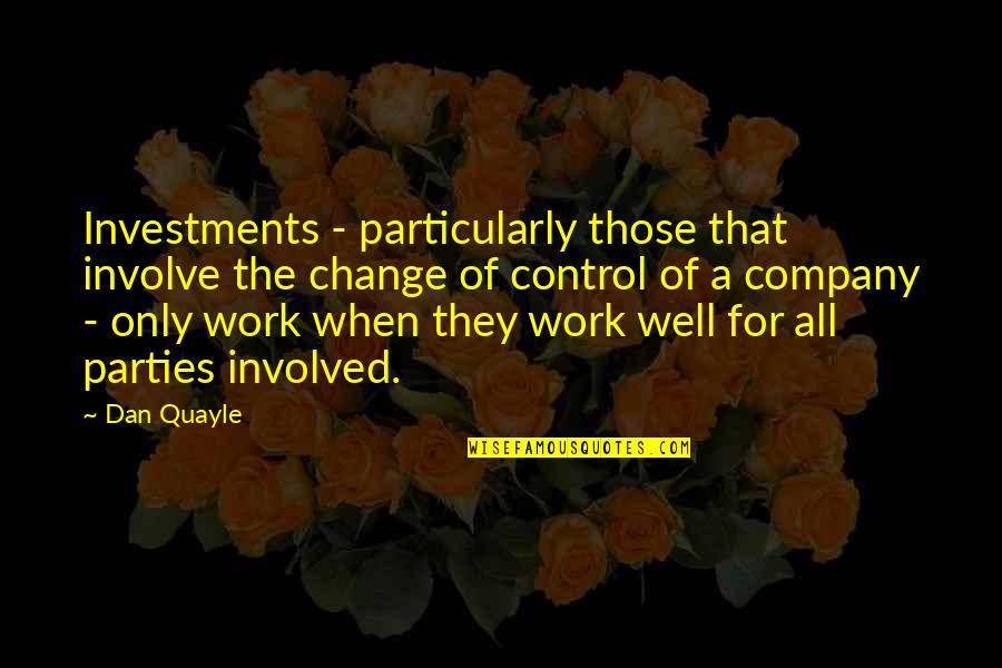 All Wells Quotes By Dan Quayle: Investments - particularly those that involve the change All Wells Quotes By Dan Quayle: Investments - particularly those that involve the change