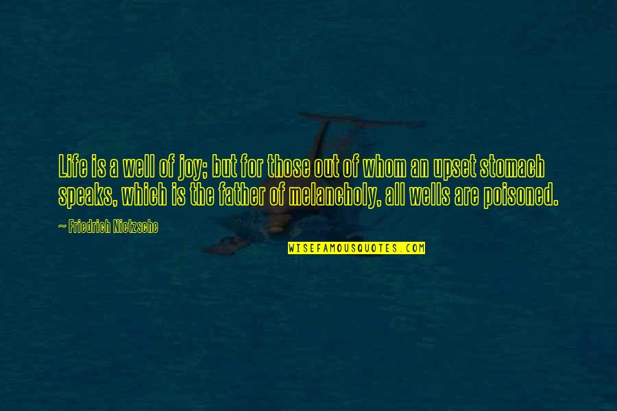 All Wells Quotes By Friedrich Nietzsche: Life is a well of joy; but for All Wells Quotes By Friedrich Nietzsche: Life is a well of joy; but for