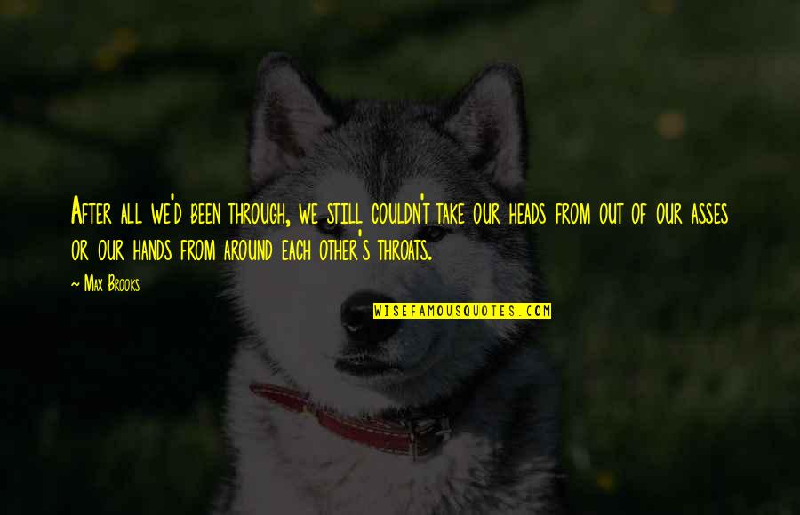 All We've Been Through Quotes By Max Brooks: After all we'd been through, we still couldn't