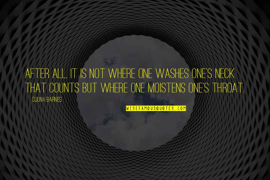 All Where Quotes By Djuna Barnes: After all, it is not where one washes