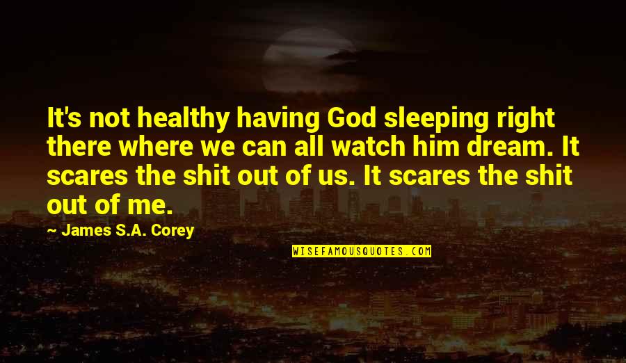 All Where Quotes By James S.A. Corey: It's not healthy having God sleeping right there