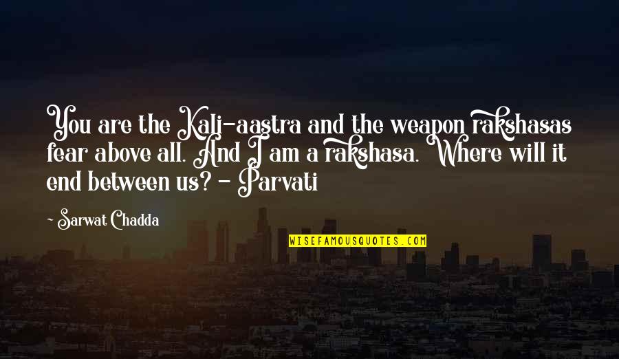 All Where Quotes By Sarwat Chadda: You are the Kali-aastra and the weapon rakshasas