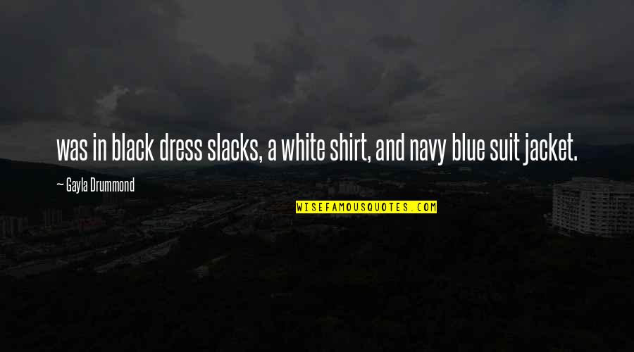 All White Dress Quotes By Gayla Drummond: was in black dress slacks, a white shirt,