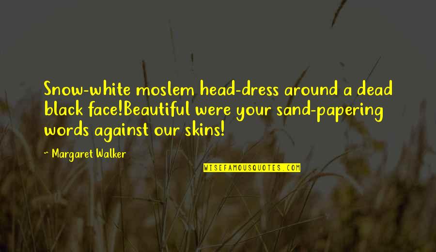 All White Dress Quotes By Margaret Walker: Snow-white moslem head-dress around a dead black face!Beautiful