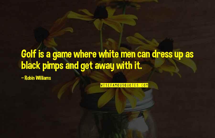 All White Dress Quotes By Robin Williams: Golf is a game where white men can