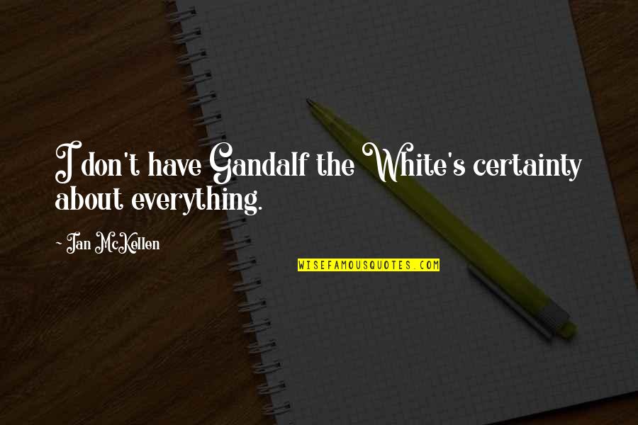 All White Everything Quotes By Ian McKellen: I don't have Gandalf the White's certainty about