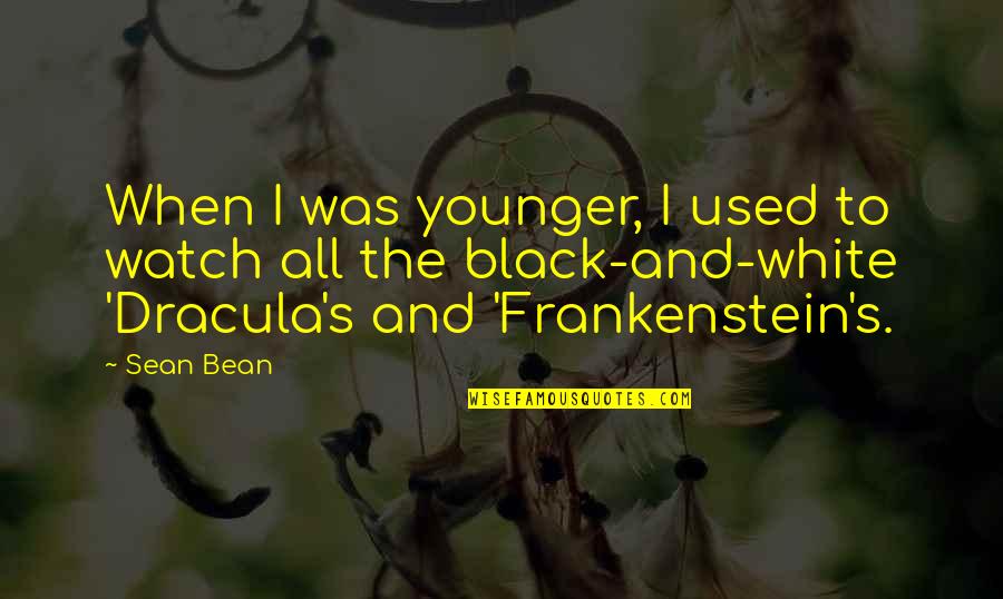 All White Quotes By Sean Bean: When I was younger, I used to watch All White Quotes By Sean Bean: When I was younger, I used to watch