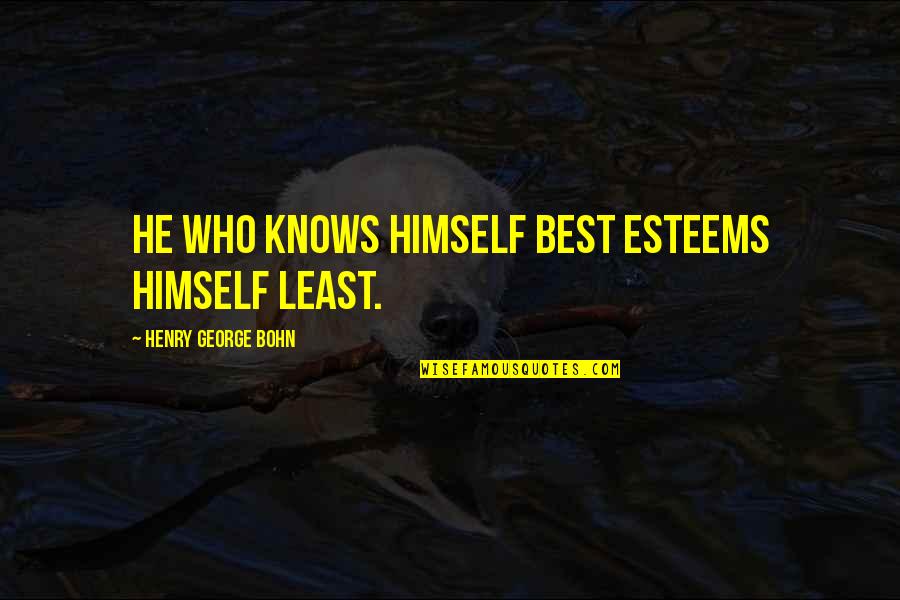 All White Rap Quotes By Henry George Bohn: He who knows himself best esteems himself least. All White Rap Quotes By Henry George Bohn: He who knows himself best esteems himself least.