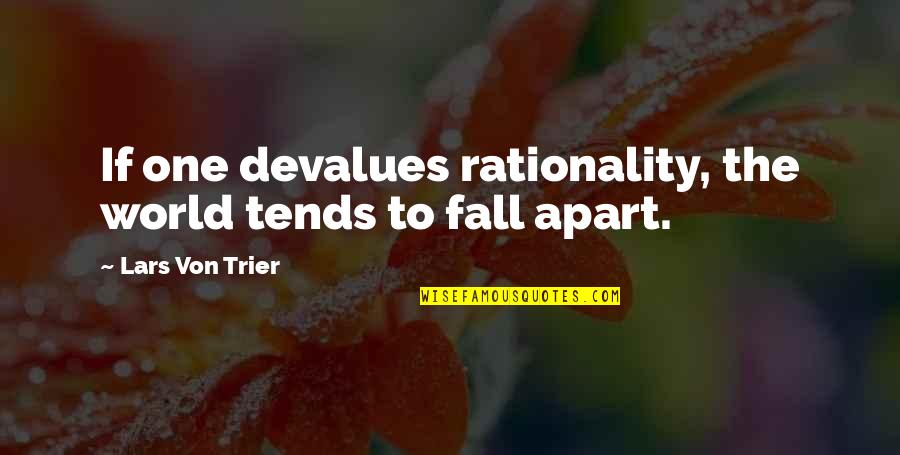All White Rap Quotes By Lars Von Trier: If one devalues rationality, the world tends to All White Rap Quotes By Lars Von Trier: If one devalues rationality, the world tends to