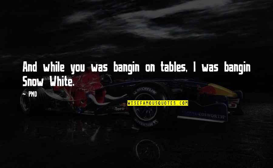 All White Rap Quotes By PMD: And while you was bangin on tables, I