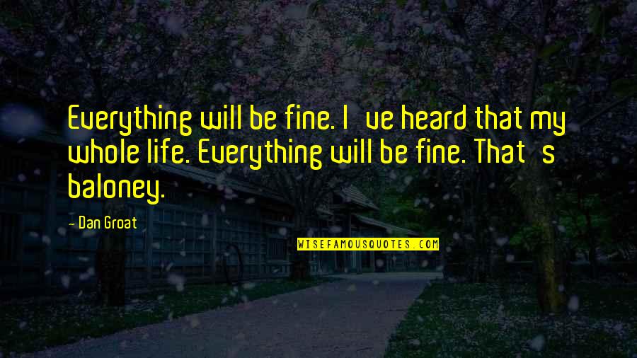 All Will Be Alright Quotes By Dan Groat: Everything will be fine. I've heard that my