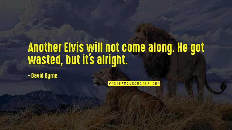 All Will Be Alright Quotes By David Byrne: Another Elvis will not come along. He got