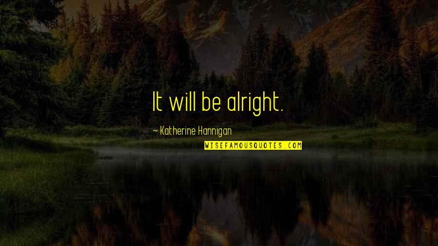 All Will Be Alright Quotes By Katherine Hannigan: It will be alright.