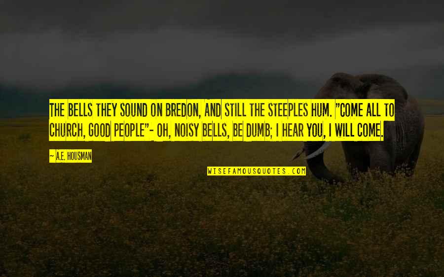 All Will Be Good Quotes By A.E. Housman: The bells they sound on Bredon, And still