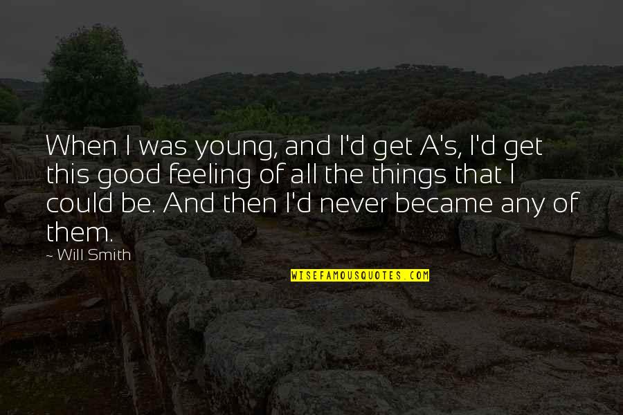 All Will Be Good Quotes By Will Smith: When I was young, and I'd get A's,
