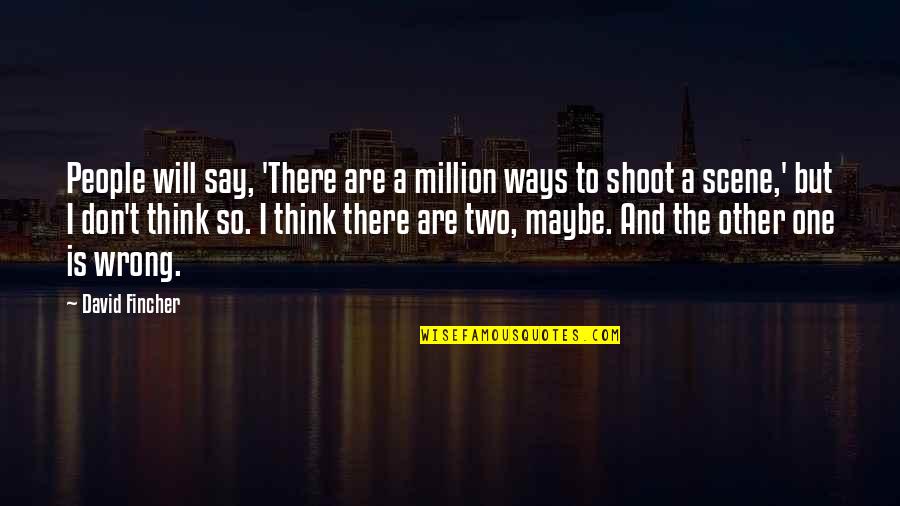 All Will Be Okay Quotes By David Fincher: People will say, 'There are a million ways