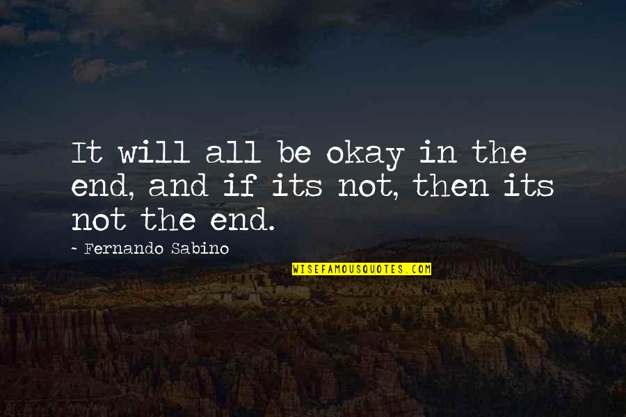 All Will Be Okay Quotes By Fernando Sabino: It will all be okay in the end,