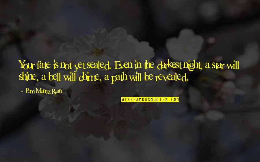 All Will Be Revealed Quotes By Pam Munoz Ryan: Your fate is not yet sealed. Even in