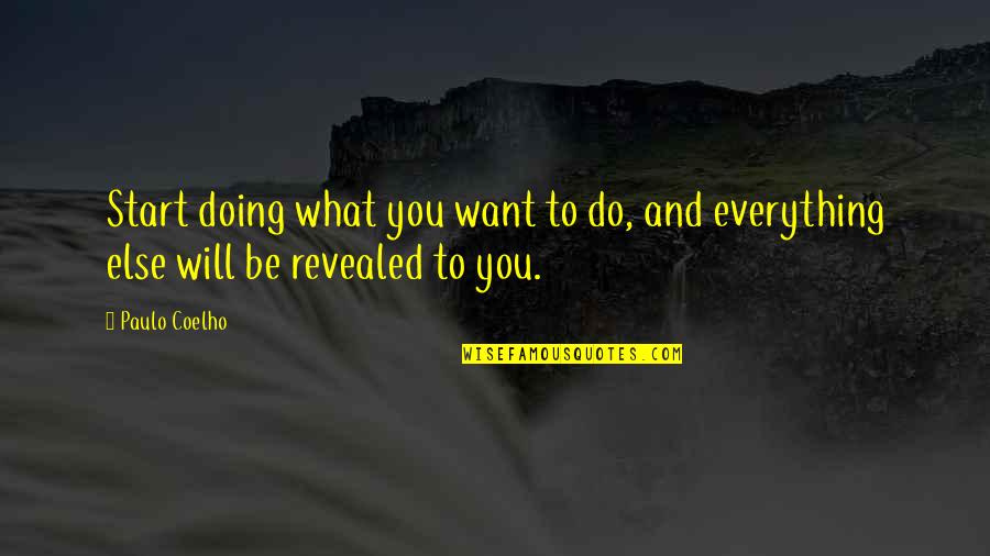 All Will Be Revealed Quotes By Paulo Coelho: Start doing what you want to do, and