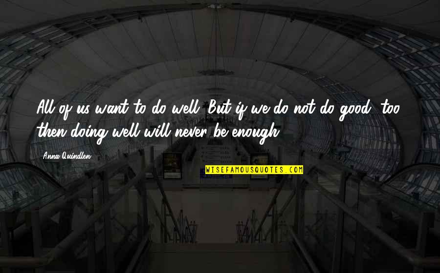 All Will Be Well Quotes By Anna Quindlen: All of us want to do well. But