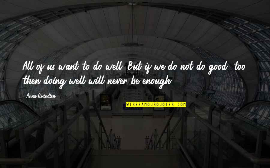All Will Be Well Quotes By Anna Quindlen: All of us want to do well. But All Will Be Well Quotes By Anna Quindlen: All of us want to do well. But