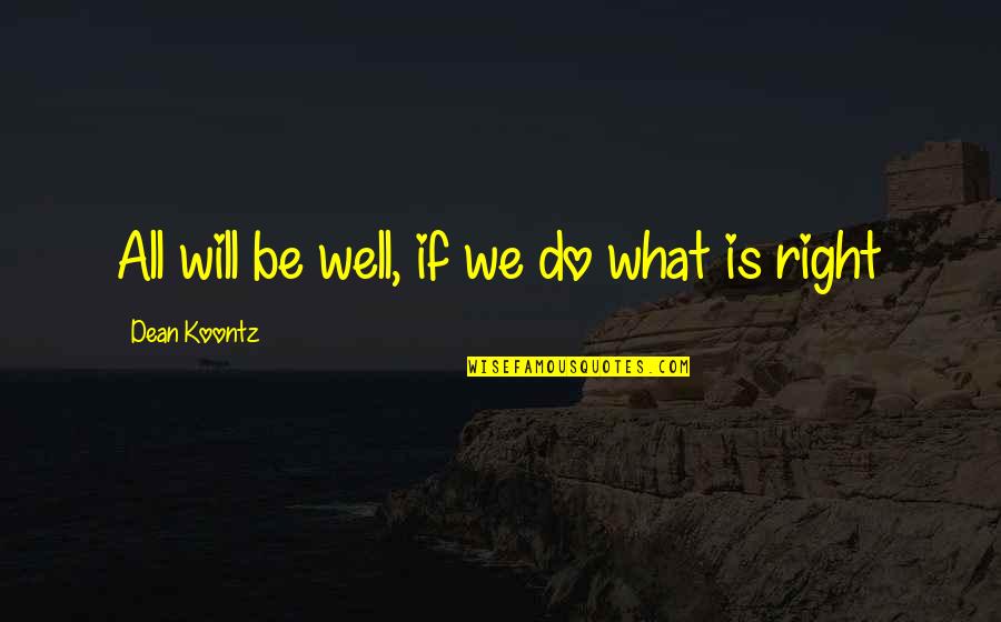 All Will Be Well Quotes By Dean Koontz: All will be well, if we do what All Will Be Well Quotes By Dean Koontz: All will be well, if we do what