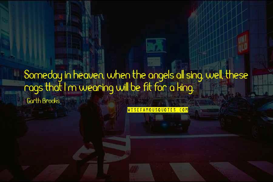 All Will Be Well Quotes By Garth Brooks: Someday in heaven, when the angels all sing, All Will Be Well Quotes By Garth Brooks: Someday in heaven, when the angels all sing,