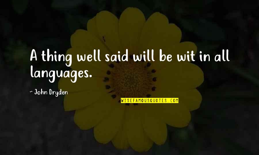 All Will Be Well Quotes By John Dryden: A thing well said will be wit in