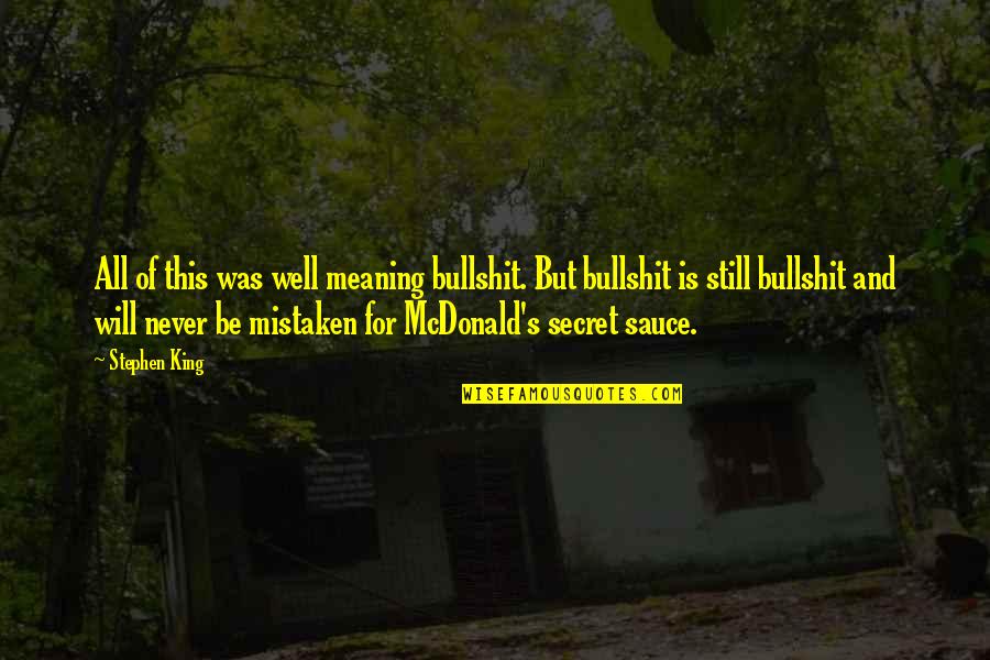 All Will Be Well Quotes By Stephen King: All of this was well meaning bullshit. But All Will Be Well Quotes By Stephen King: All of this was well meaning bullshit. But