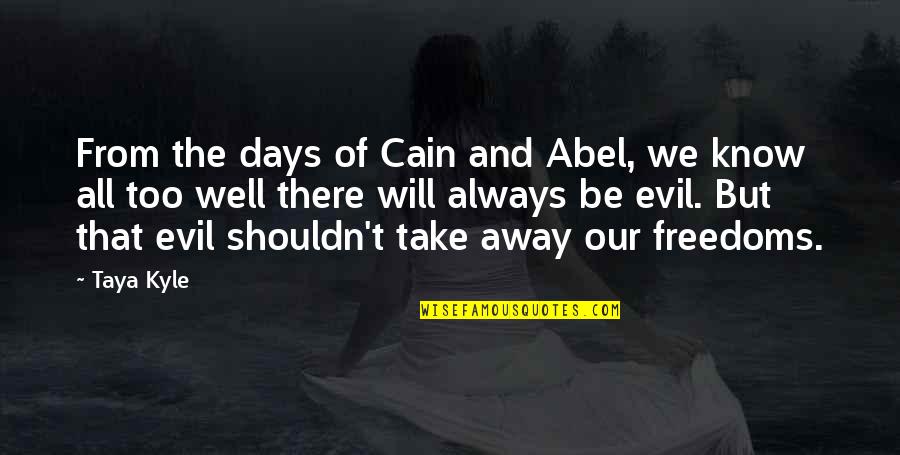All Will Be Well Quotes By Taya Kyle: From the days of Cain and Abel, we All Will Be Well Quotes By Taya Kyle: From the days of Cain and Abel, we