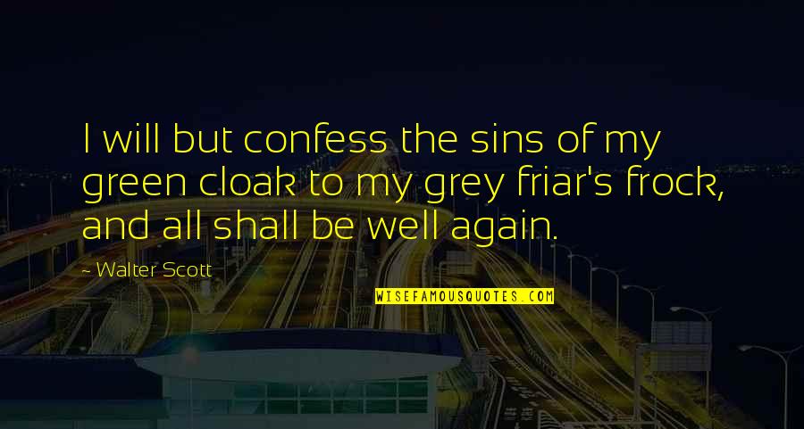 All Will Be Well Quotes By Walter Scott: I will but confess the sins of my All Will Be Well Quotes By Walter Scott: I will but confess the sins of my