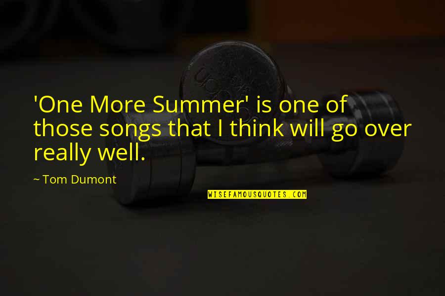 All Will Go Well Quotes By Tom Dumont: 'One More Summer' is one of those songs