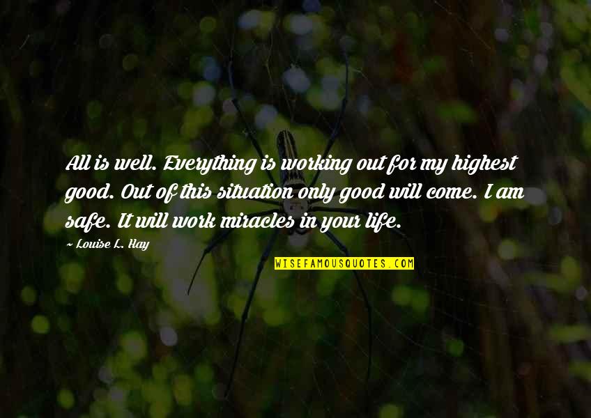 All Will Work Out Quotes By Louise L. Hay: All is well. Everything is working out for