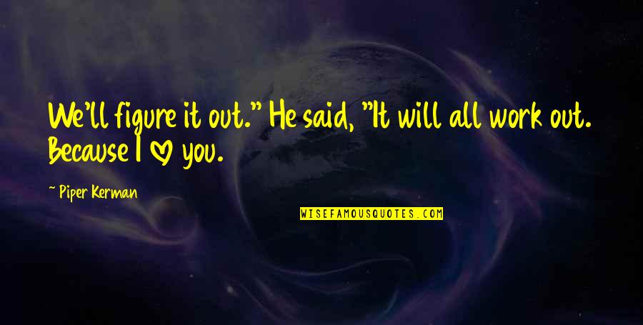 All Will Work Out Quotes By Piper Kerman: We'll figure it out." He said, "It will