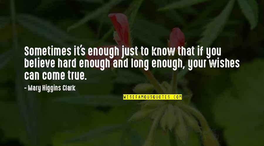 All Wishes Come True Quotes By Mary Higgins Clark: Sometimes it's enough just to know that if All Wishes Come True Quotes By Mary Higgins Clark: Sometimes it's enough just to know that if