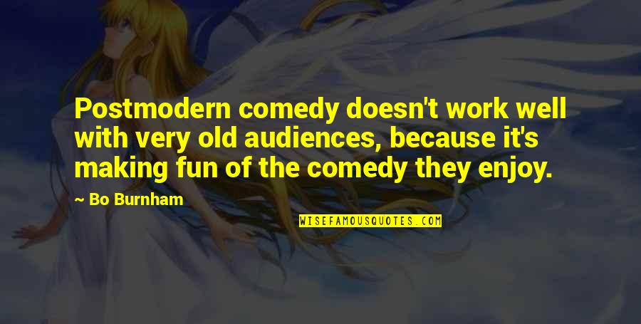 All Work And No Fun Quotes By Bo Burnham: Postmodern comedy doesn't work well with very old