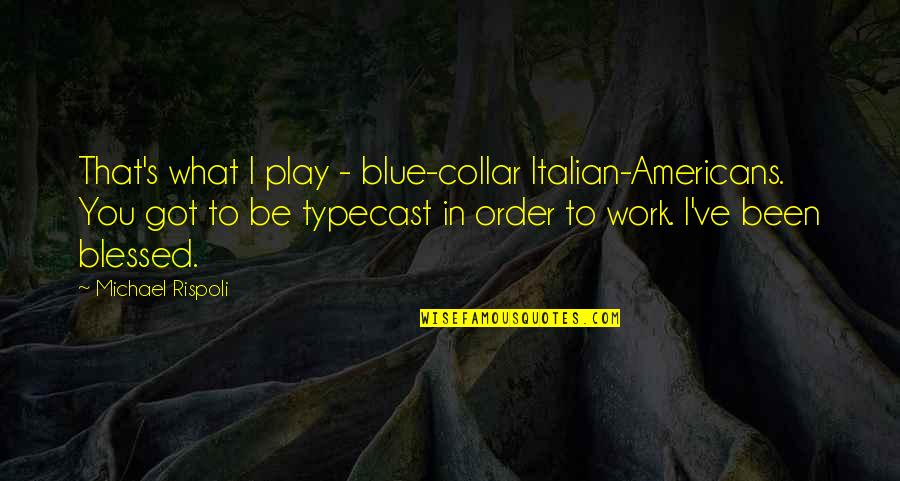 All Work And No Play Quotes By Michael Rispoli: That's what I play - blue-collar Italian-Americans. You