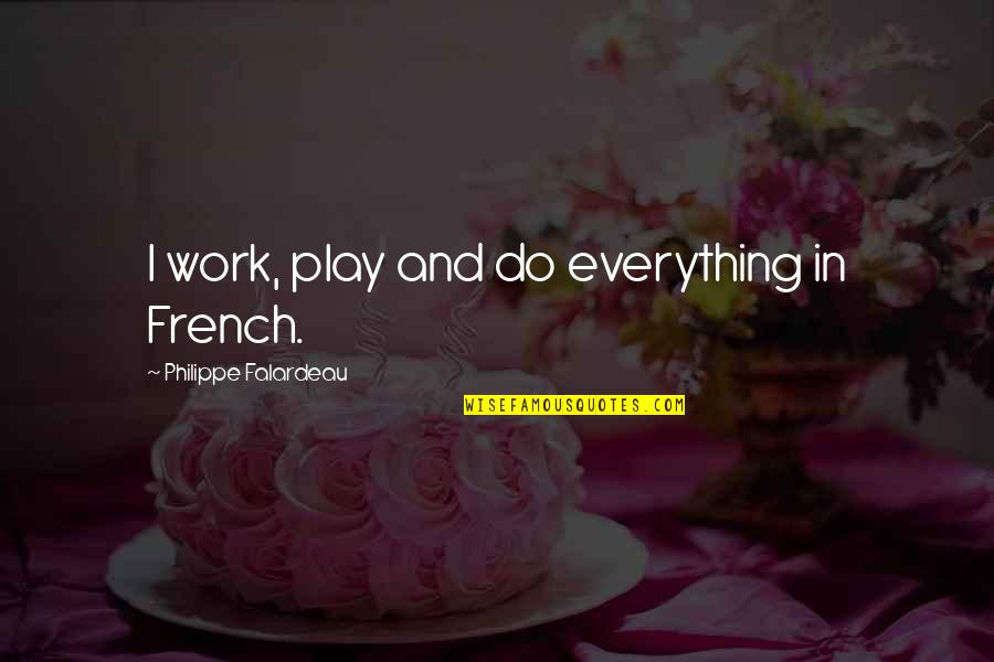 All Work And No Play Quotes By Philippe Falardeau: I work, play and do everything in French.