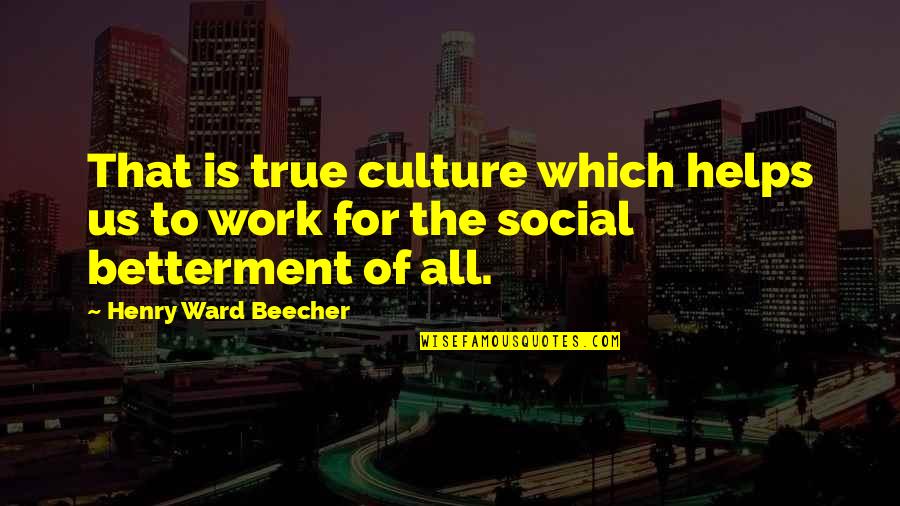 All Work Quotes By Henry Ward Beecher: That is true culture which helps us to